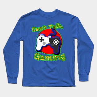 Can't Talk, Gaming Long Sleeve T-Shirt